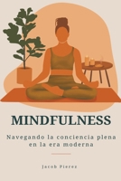 Mindfulness: Navegando la conciencia plena en la era moderna (Spanish Edition) B0CTS388FM Book Cover