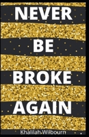 NEVER BE BROKE AGAIN B0874KYM9W Book Cover