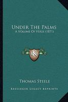 Under the Palms. a Volume of Verse 1165777908 Book Cover