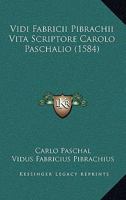Vidi Fabricii Pibrachii Vita Scriptore Carolo Paschalio (1584) 1120051606 Book Cover