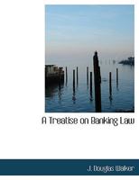 A Treatise on Banking Law 1022670166 Book Cover