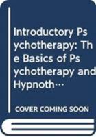 Introductory Psychotherapy: The Basics of Psychotherapy and Hypnotherapy 0415600510 Book Cover