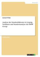 Analyse der Standortfaktoren in Leipzig. Verfahren und Standortanalyse der BMW Group 3668548730 Book Cover