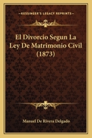 El Divorcio Segun La Ley De Matrimonio Civil (1873) 1161151877 Book Cover