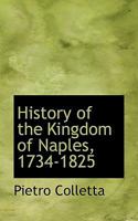 History of the Kingdom of Naples, 1734-1825 1016064233 Book Cover