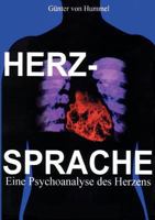 Herz-Sprache: Eine Psychoanalyse des Herzens, ein Verfahren der Selbst-Therapie 3833416203 Book Cover