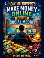 How Introverts Make Money Online Without Social Media B0GJTNB56Q Book Cover