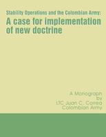 Stability Operations in the Colombian Army: A Case for Implementation of New Doctrine 1482026015 Book Cover
