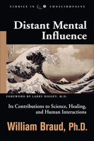 Distant Mental Influence: Its Contributions to Science, Healing, and Human Interactions (Studies in Consciousness) 1571743545 Book Cover