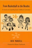From Basketball to the Beatles: In Search of Compelling Early Childhood Curriculum 0325001944 Book Cover