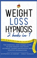 Weight Loss Hypnosis: 2 Books In 1: The Essential And Unique Guide To Lose Weight Fast With Hypnosis, Guided Meditation and Positive Affirmations B08P6RNKZS Book Cover