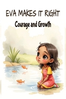 Eva Makes It Right: Courage and Growth B0H23SBQSQ Book Cover