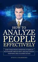 How to Analyze People Effectively: Learn to Read People's Intentions at Work & in Relationships Through Body Language to Boost Your People Skills & Achieve Success (Psychology, Persuasion, Influence) 1727150961 Book Cover