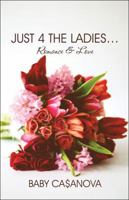 Just 4 the Ladies...: Romance & Love 1606727923 Book Cover