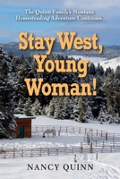 Stay West, Young Woman!: The Quinn Family's Montana Homesteading Adventure Continues. . . B0GSFL6R1X Book Cover