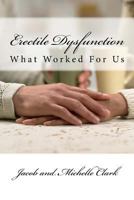 Erectile Dysfunction: What Worked For Us 1539856976 Book Cover