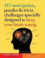 417 More Games, Puzzles Trivia Challenges Specially Designed to Keep Your Brain Young