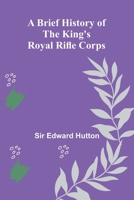 A Brief History Of The King'S Royal Rifle Corps 936839105X Book Cover