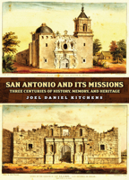 San Antonio and Its Missions: Three Centuries of History, Memory, and Heritage (Vistas, Sponsored by Texas A&M University-San Antonio) 1648433405 Book Cover