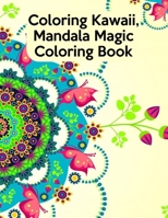 Coloring Kawaii, Mandala Magic Coloring Book: Coloring Kawaii, Mandala Magic Coloring Book, Mandala Coloring Book For Kids. 50 Pages 8.5"x 11" In Cover. 1708218505 Book Cover