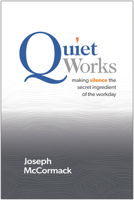 Quiet Works: Making Silence the Secret Ingredient of the Workday 1637745699 Book Cover