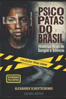 Psicopatas do Brasil - True Crime: Histórias Reais de Sangue e Silêncio (True Crime Brasil) (Portuguese Edition) B0H451Z8PJ Book Cover