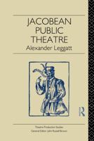 Jacobean Public Theatre (Theatre Production Studies) 0415755034 Book Cover