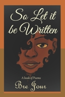 So Let it be Written: A book of poems B086Y6L4KJ Book Cover