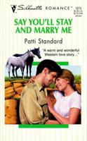 Say You'll Stay And Marry Me 0373192738 Book Cover