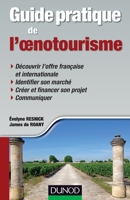 Guide pratique de l'oenotourisme: Identification du marché, création d'une offre, communication, financement du projet 2100708864 Book Cover