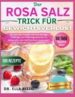 DER ROSA SALZ TRICK FÜR GEWICHTSVERLUST: 100 gesunde Rezepte und eine 60-Tage-Challenge, um Heißhungerattacken zu bekämpfen, den Stoffwechsel ... verbrennen (DR. ELLA BOOKS) (German Edition) B0FJ6TJGVJ Book Cover