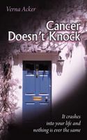 Cancer Doesn't Knock: It Crashes Into Your Life and Nothing Is Ever the Same 147727023X Book Cover