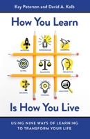 How You Learn Is How You Live: Using Nine Ways of Learning to Transform Your Life (Large Print 16pt) 1626568707 Book Cover