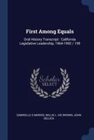 First Among Equals: Oral History Transcript: California Legislative Leadership, 1964-1992 / 199 1376676907 Book Cover