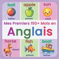 Mes Premiers +150 Mots en Anglais: Mon imagier Bilingue Anglais Français | Mots anglais essentiels avec des illustrations amusantes pour les ... 1. Convient aux débutants. (French Edition) B0DLB45KQK Book Cover