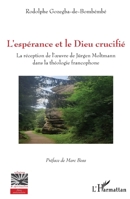 L'espérance et le Dieu crucifié: La réception de l'oeuvre de Jürgen Moltmann dans la théologie francophone (Religions Et Spiritualité) 2343242054 Book Cover