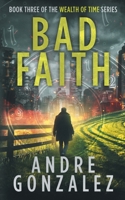 Bad Faith (Wealth of Time Series, Book 3) 1951762010 Book Cover