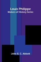Louis Philippe; Makers of History Series 9374129310 Book Cover
