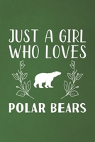 Just A Girl Who Loves Polar Bears: Funny Polar Bears Lovers Girl Women Gifts Dot Grid Journal Notebook 6x9 120 Pages 1670546535 Book Cover