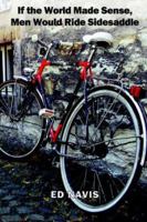 If the World Made Sense, Men Would Ride Sidesaddle B0025UYHDY Book Cover