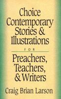 Choice Contemporary Stories & Illustrations for Preachers, Teachers, & Writers 0801090644 Book Cover