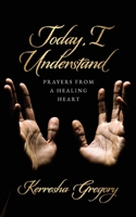 Today, I Understand: Prayers from a Healing Heart B0DV238MZR Book Cover