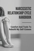 Narcissistic Relationship Cycle Handbook: Comfort And Tools To Rebuild My Self-Esteem: How To Deal With A Narcissist B0991DVS3X Book Cover