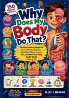 Why Does My Body Do That?: Amazing Answers About the Brain, Bones, Muscles, Digestion, Sleep, Senses, Skin, and How Your Body Really Works (Ages 6–12) (1001 Why Questions for Curious Kids Series) B0H1KYKXY1 Book Cover