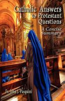 Catholic Answers to Protestant Questions: A Concise Summary 0982827938 Book Cover