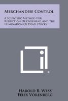 Merchandise Control: A Scientific Method For Reduction Of Overhead And The Elimination Of Dead Stocks 1258525097 Book Cover