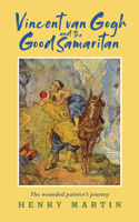 Vincent van Gogh and The Good Samaritan: The Wounded Painter's Journey 1913657345 Book Cover