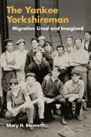 The Yankee Yorkshireman: Migration Lived and Imagined 0252076133 Book Cover