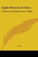 Eight Historical Tales: Curious And Instructive 1164629360 Book Cover