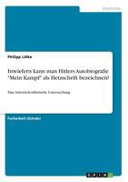 Inwiefern kann man Hitlers Autobiografie Mein Kampf als Hetzschrift bezeichnen?: Eine historisch-stilistische Untersuchung 3668700656 Book Cover